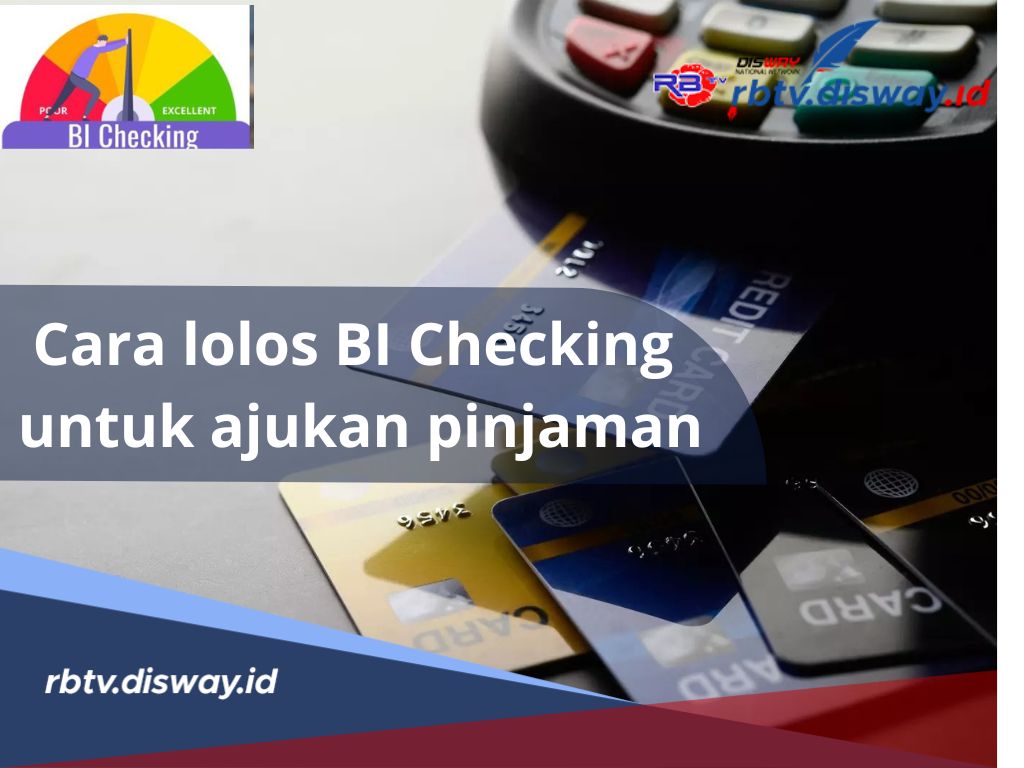 Begini Cara Lolos BI Checking untuk Ajukan Pinjaman, Simak Tipsnya Ini Biar Cair