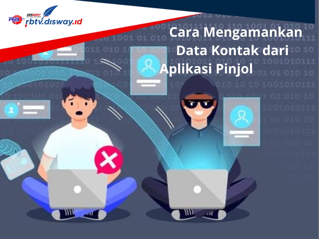  7 Tips Ampuh Cara Mengamankan Data Kontak dari Aplikasi Pinjol