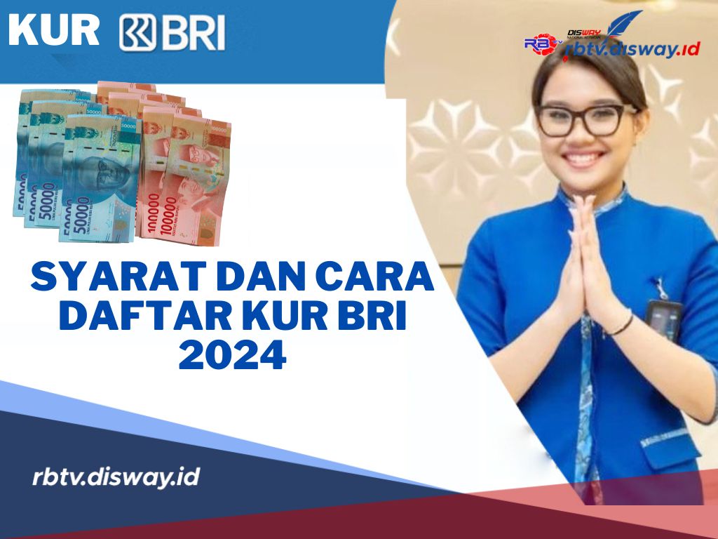 Syarat dan Cara Daftar KUR BRI 2024 via Online, Gampang dan Praktis