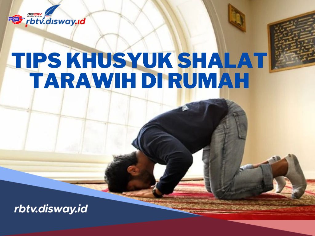 Tips Khusyuk Shalat Tarawih di Rumah dan Niat Shalat Tarawih serta Witir