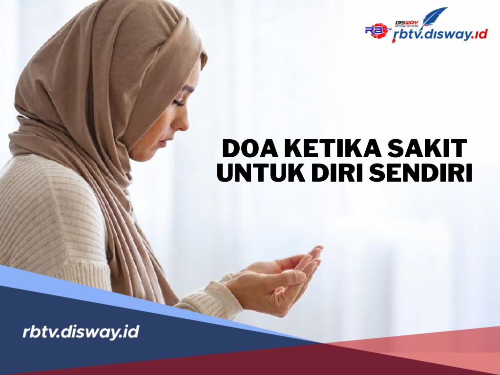 4 Doa Minta Kesembuhan ketika Sakit untuk Diri Sendiri, Baik Penyakit Berat Maupun Ringan