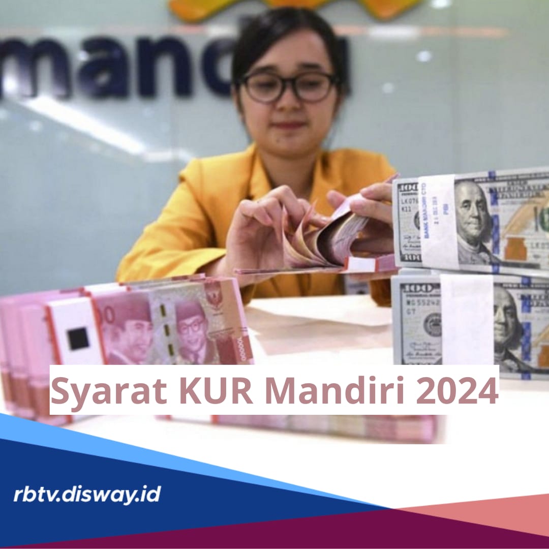 Syarat KUR Mandiri 2024, Limit Maksimal Rp 500 Juta, 6 Dokumen Ini wajib Ada