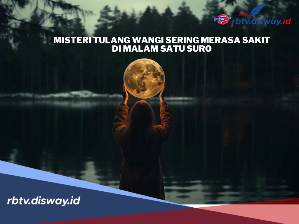 Mengungkap Misteri Tulang Wangi yang Sering Merasa Sakit Menjelang Malam Satu Suro