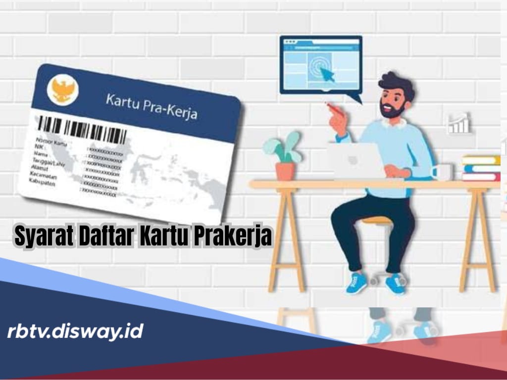 Yuk Cek Syarat Daftar Program Kartu Prakerja 2024, Nikmati Setiap Insentifnya