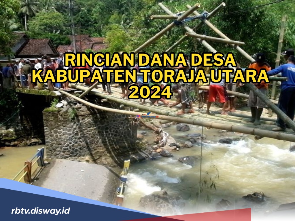 Rincian Dana Desa 2024 di Kabupaten Toraja Utara, Ada 111 Desa 2024, Desa Mana Terima Alokasi Dana Terbesar