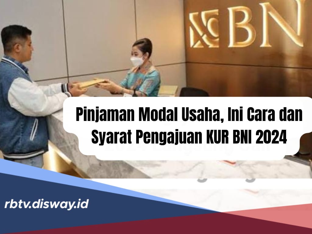 KUR BNI 2024, Pinjaman Modal Usaha Limit Rp 500 Juta, Ini Cara dan Syarat Pengajuan