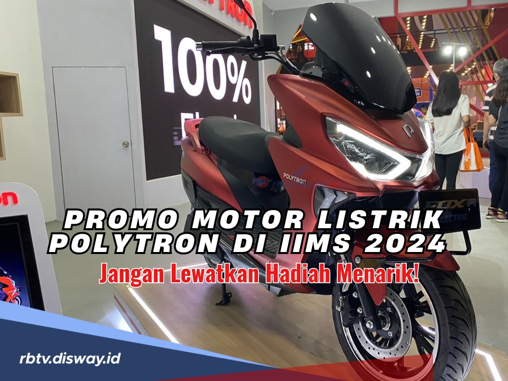 Dapatkan Hadiah Menarik Promo Motor Listrik Polytron di IIMS 2024, Jangan Sampai Kelewatan