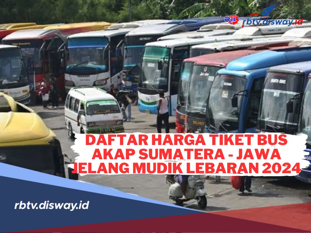 Berikut Daftar Harga Tiket Bus AKAP Sumatera-Jawa Jelang Mudik Lebaran 2024