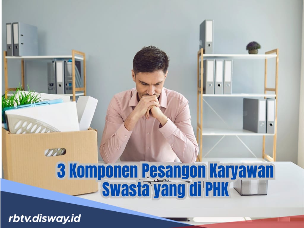Bukan Cuma Pesangon, Karyawan Swasta di PHK Berhak Terima 3 Komponen Ini Berdasarkan UU Cipta Kerja