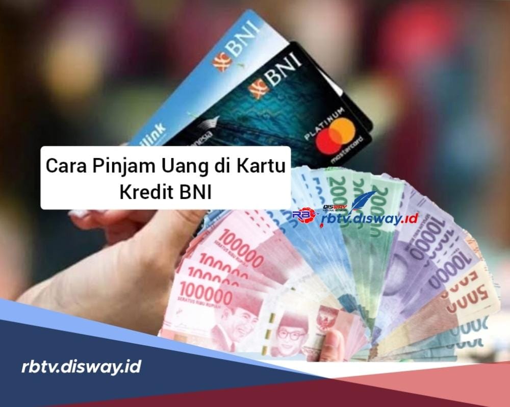 Cara Pinjam Uang di Kartu Kredit BNI, Pinjaman Rp 5 Juta Bunga 1 Persen dan Cara Pelunasannya
