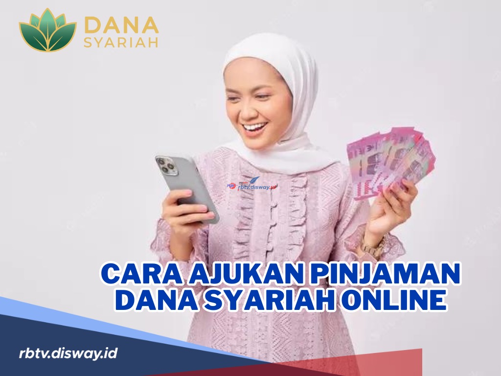 Bingung Cara Ajukan Pinjaman Dana Syariah Online? Begini Cara serta Syarat Pengajuannya, Mudah!