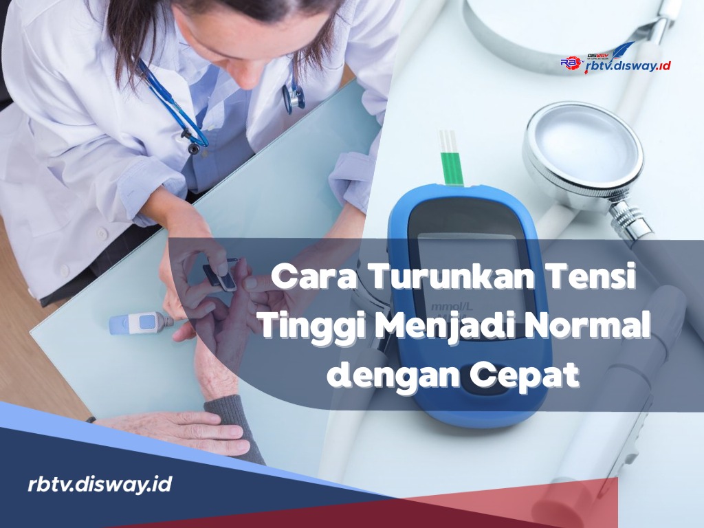 Jangan Anggap Sepele, Begini 7 Cara Menurunkan Tensi Tinggi Menjadi Normal dengan Cepat