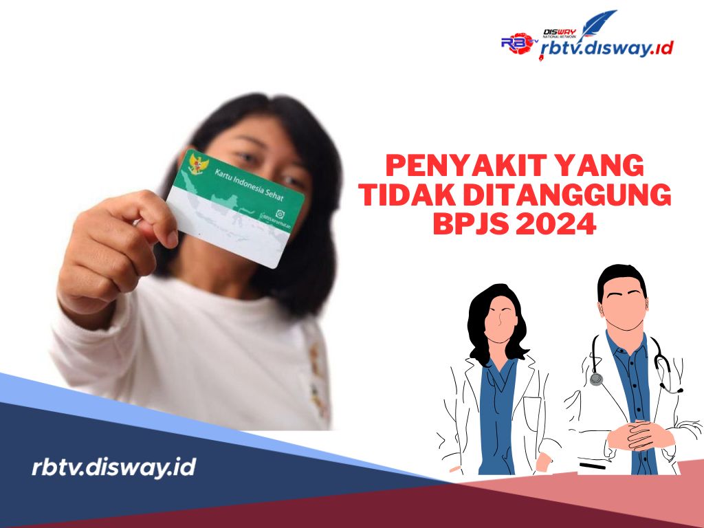 Mohon Maaf, Ini Jenis Penyakit yang Tidak Ditanggung BPJS Kesehatan 2024, Apa Saja?