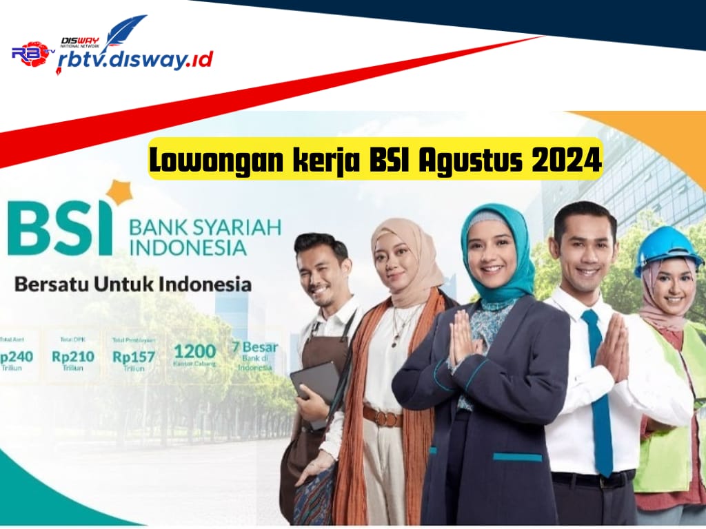 Lowongan Kerja BSI Agustus 2024 untuk Posisi Digital Transaction, Lulusan D3 Bisa Lamar