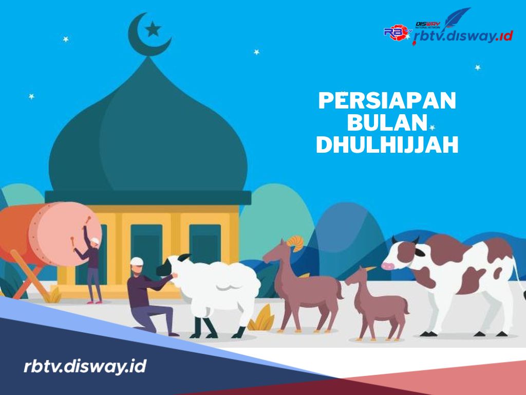 Persiapan Menyambut Bulan Dzulhijjah, Apa Saja yang Harus Disiapkan?