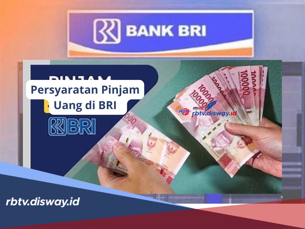 Apa saja Syarat Pinjam Uang di BRI, Simak Panduan Lengkapnya serta Cara Pengajuan