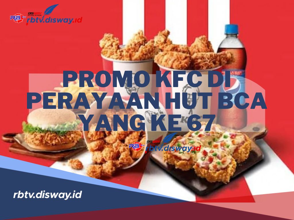 Promo KFC Hadir di Perayaan HUT BCA yang ke 67, Nikamati Juga Promo Kuliner Lainnya