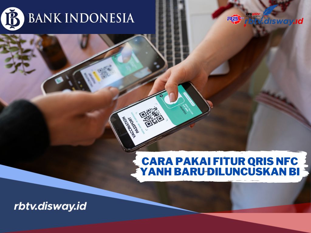 Mudah, Begini Cara Menggunakan Fitur QRIS NFC yang Baru Diluncurkan BI