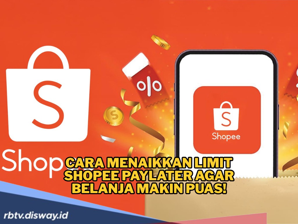 Cara Menaikkan Limit Shopee PayLater, Belanja Makin Puas