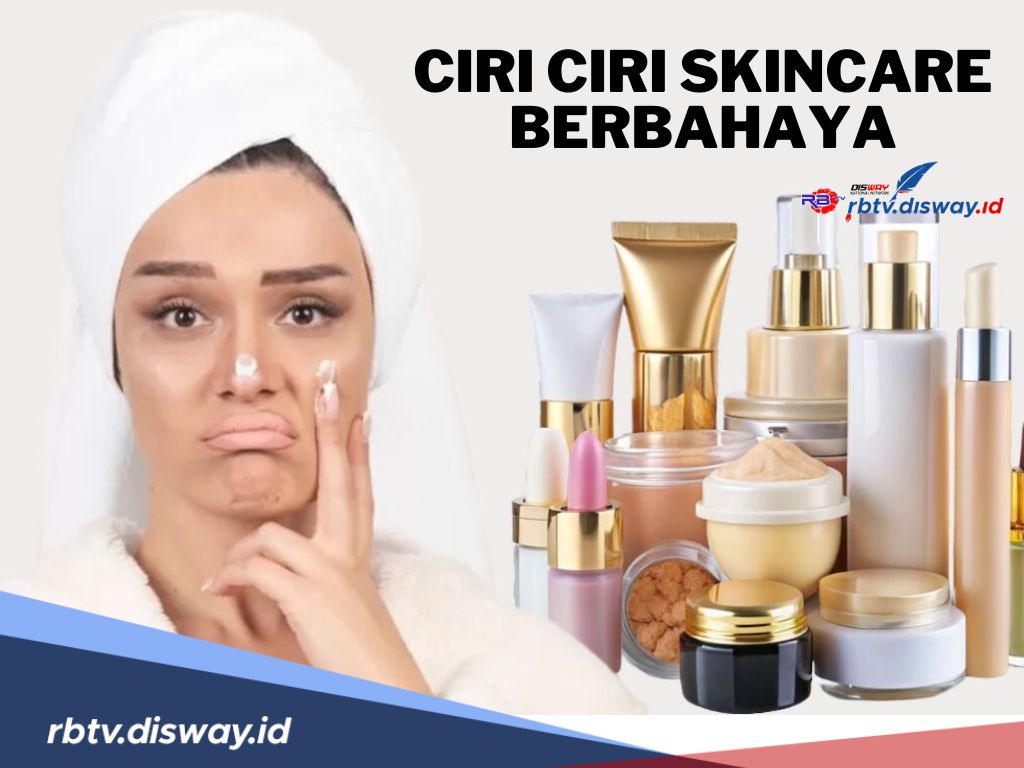 8 Ciri-ciri Skincare yang Berbahaya, Jangan Sampai Salah Pilih