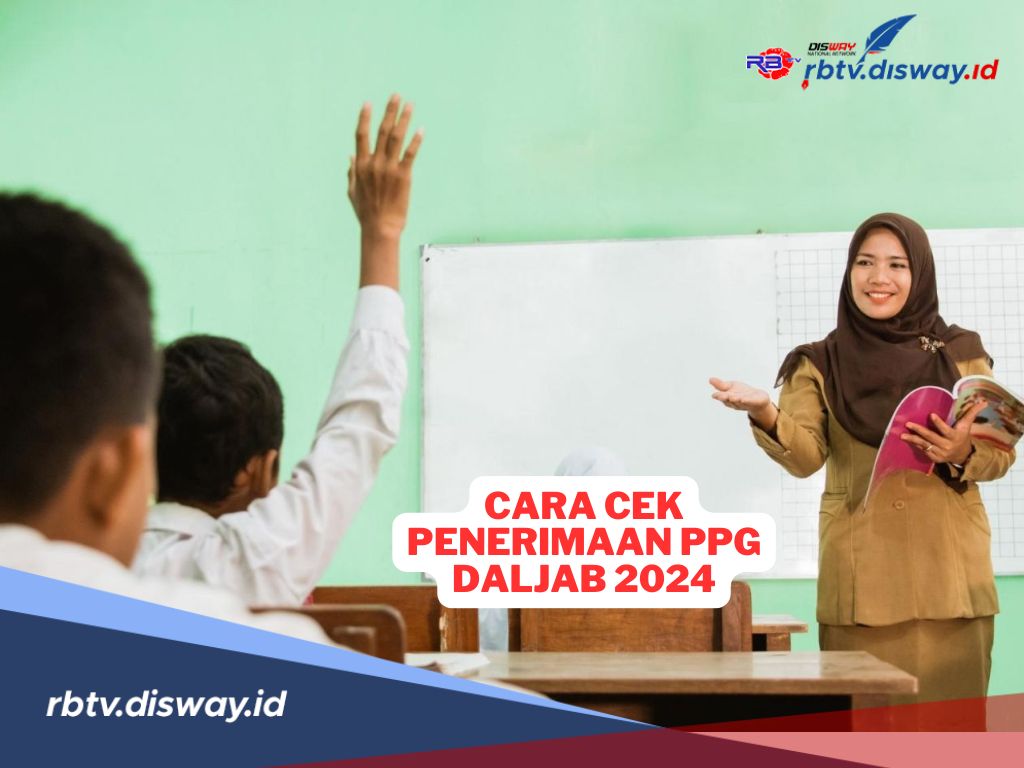 Cara Mengecek Penerimaan PPG  Daljab 2024, Pastikan Anda Masuk Kriteria Prioritas Peserta