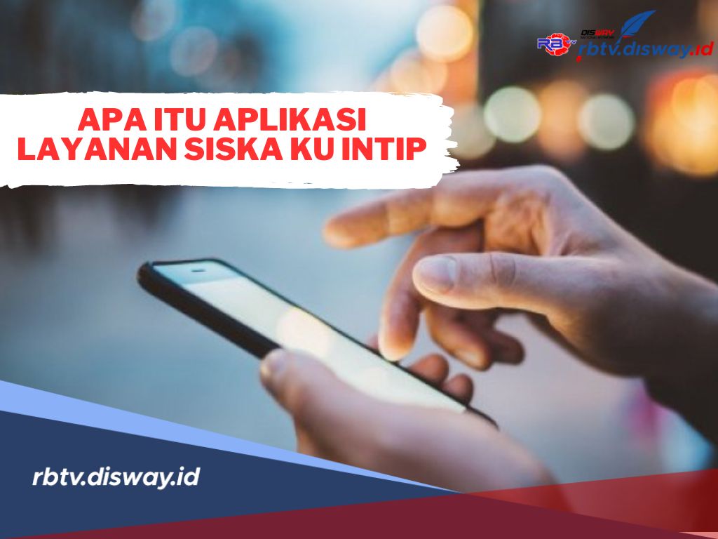 Apa Itu Aplikasi Layanan SISKA KU INTIP yang Bikin Heboh Netizen? Berikut Penjelasannya