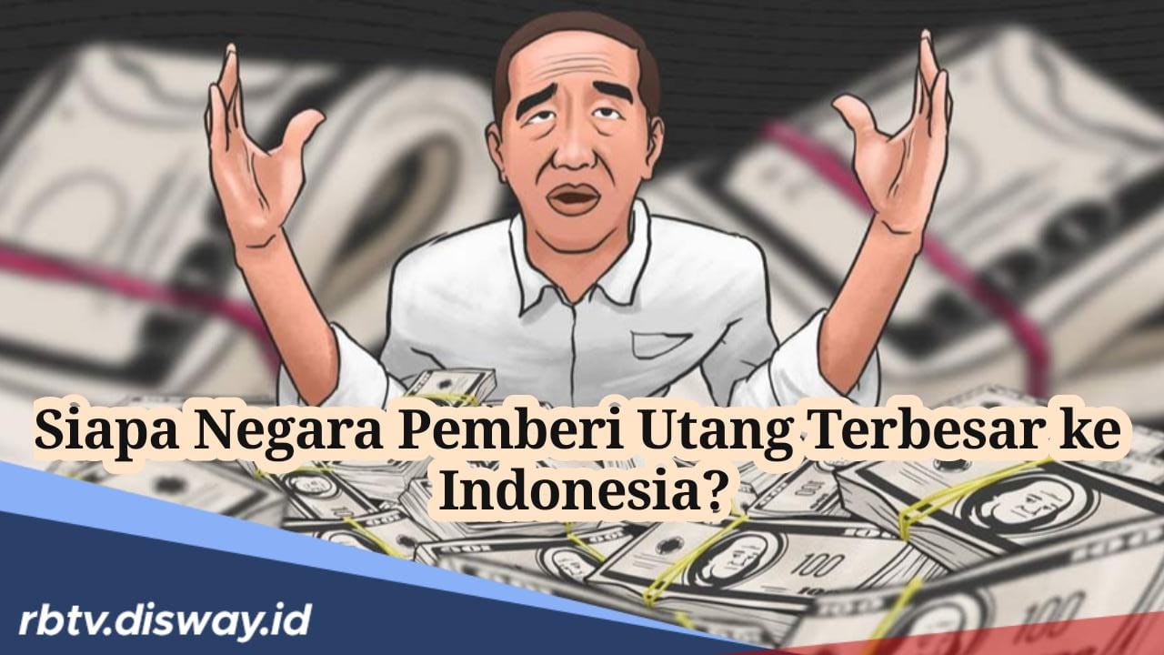 Ini 2 Negara Pemberi Utang Terbesar ke Indonesia Selama Pemerintahan Jokowi, Siapa Saja?