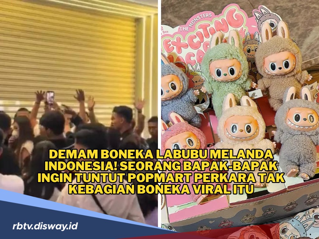 Demam Boneka Labubu Melanda Indonesia, Bapak Ini Ingin Tuntut Pop Mart Gegara Tak Kebagian Boneka Viral Itu