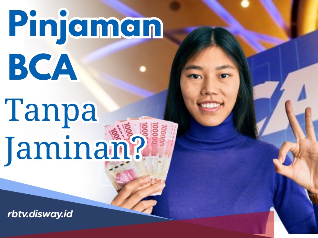 Bisakah Ajukan Pinjaman BCA Tanpa Jaminan? Bisa, Begini Syaratnya