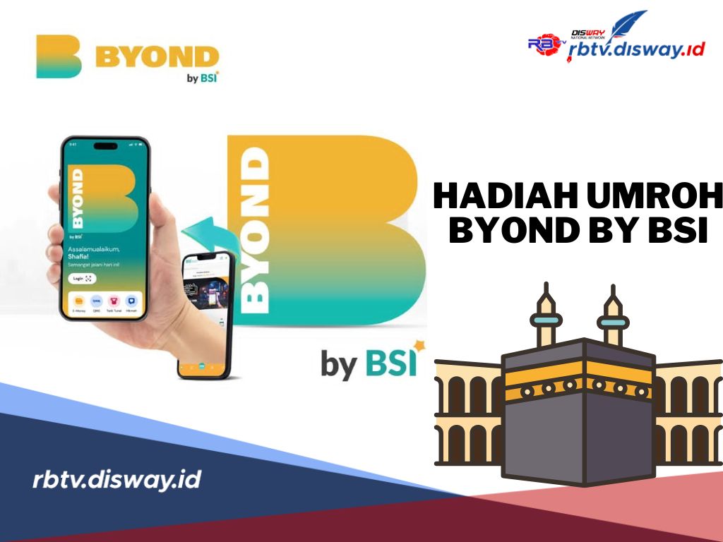 Hadiah Umroh Bagi Pengguna BYOND by BSI, Berlaku Mulai 01 Desember 2024 hingga 31 Januari 2025 