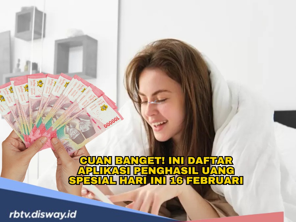 Ini Daftar Aplikasi Penghasil Uang Spesial Hari Ini 16 Februari, Klaim Rewardnya dan Cairkan!