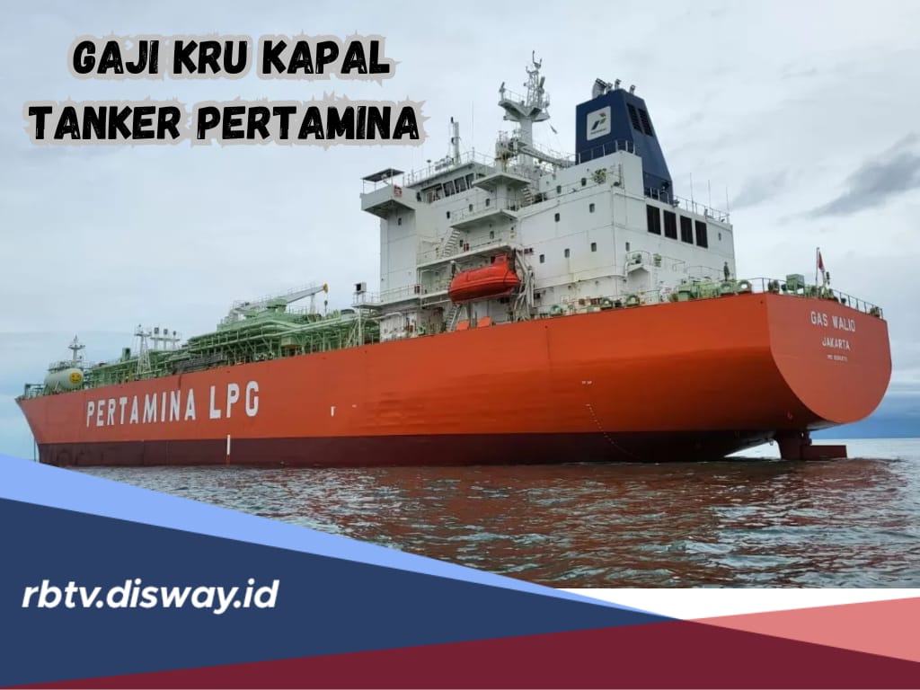 Gaji Mewah Kru Kapal Tanker Pertamina, Nahkoda Bisa Bergaji Rp 65 Juta Per Bulan