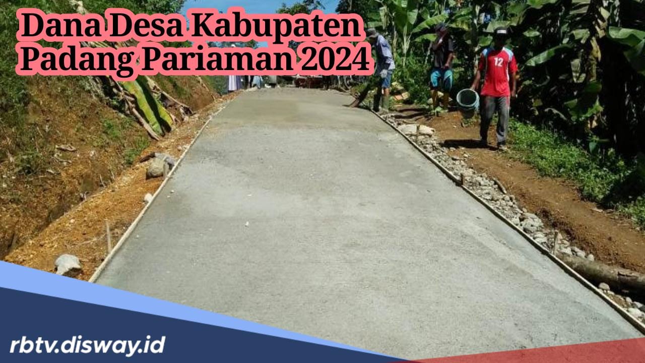 Rincian Dana Desa Kabupaten Padang Pariaman 2024, Simak Desa Penerima Dana Terkecil