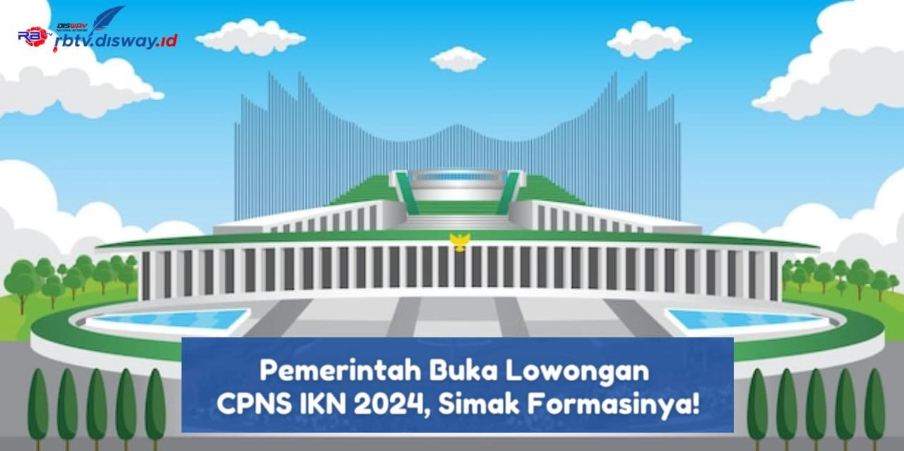 Daftar Formasi CPNS 2024 untuk Penempatan IKN, Segini Kuotanya, Cek Keriteria yang Dibutuhkan