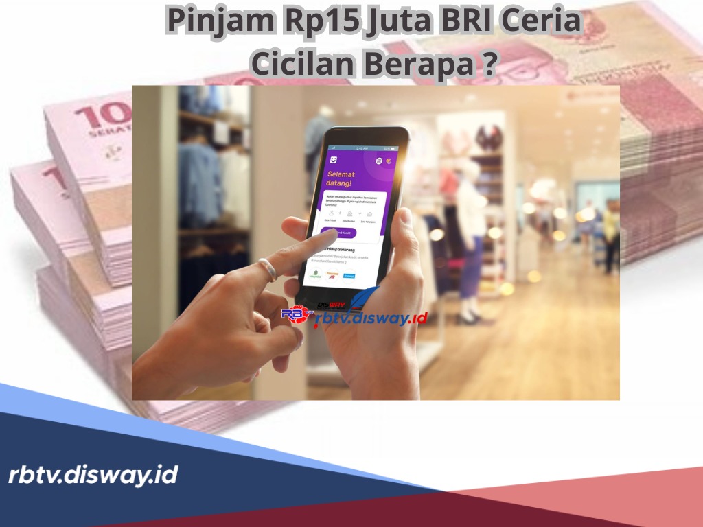 Pinjam Rp15 Juta BRI Ceria Cicilan Berapa? Segini Besaran Angsuran dan Syarat Pengajuan