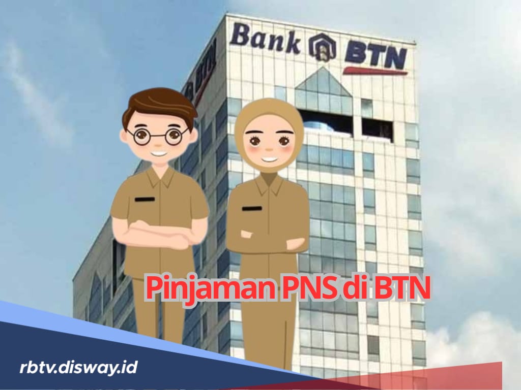 Syarat Pinjaman PNS di BTN, Lengkap dengan Simulasi Tabel Angsuran Plafon Rp 100 Juta