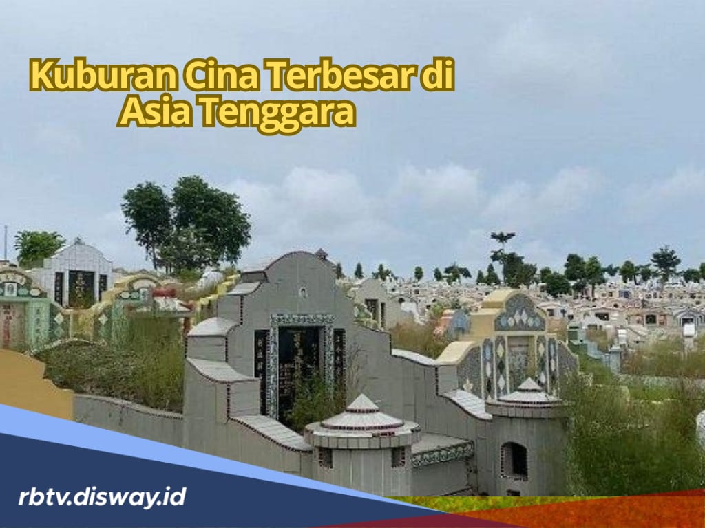 Kenali Kuburan Cina Terbesar di Asia Tenggara, Lengkap Sejarahnya hingga Tradisi Ritualnya