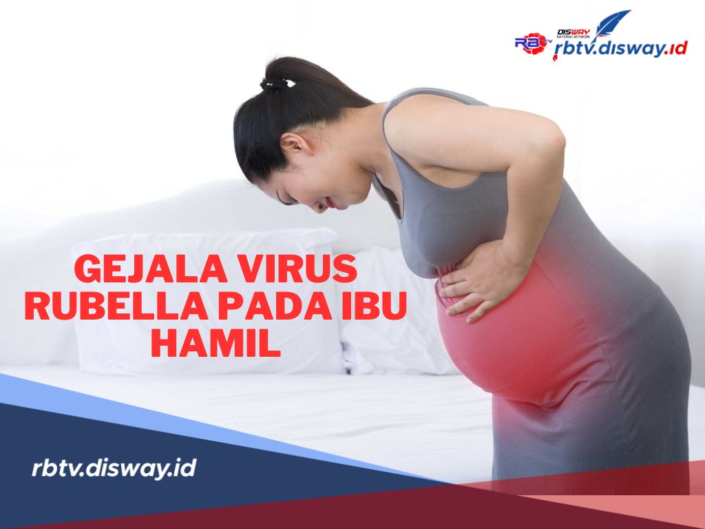 Hati-hati Bisa Keguguran! Ini Gejala Virus Rubella Pada Ibu Hamil