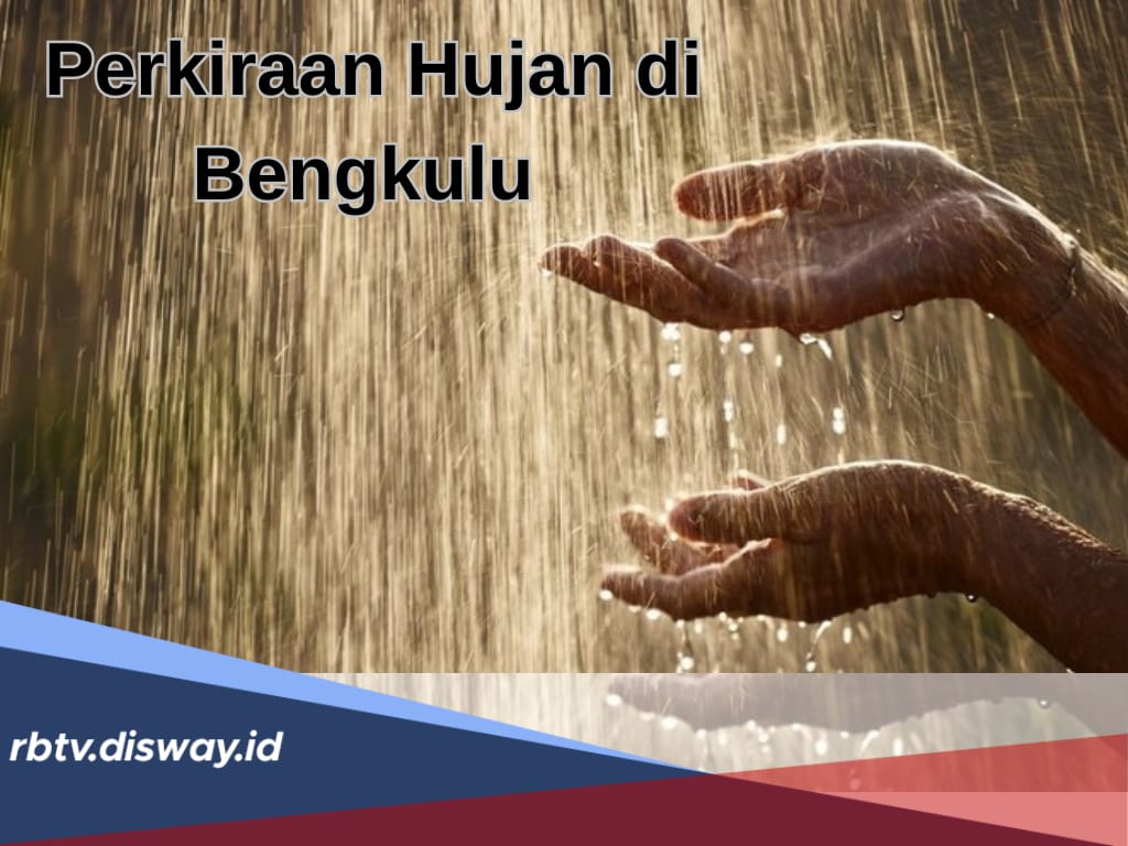 Warga Bengkulu Hati-hati, BMKG Prediksi 8 Daerah Ini Diguyur Hujan Sore Ini 