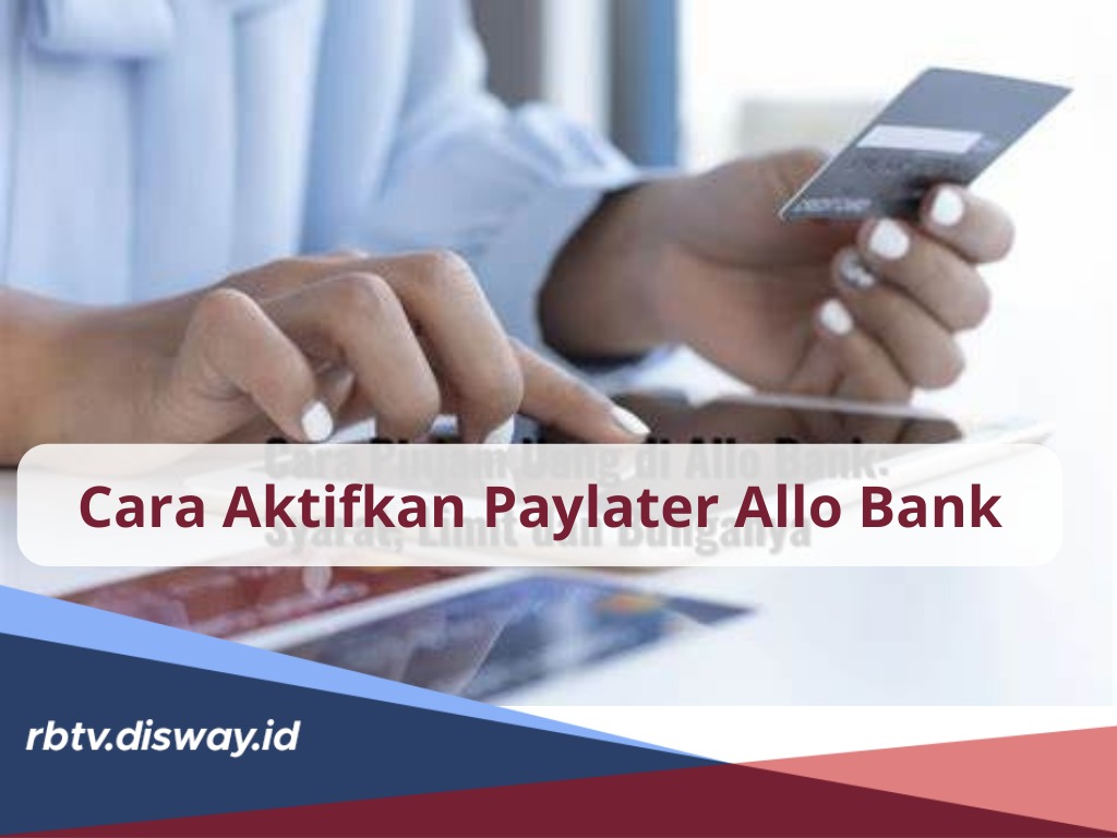 Cara Aktifkan Paylater Allo Bank, Cukup Ikuti 5 Langkah-langkahnya dan Penuhi Syarat Ini