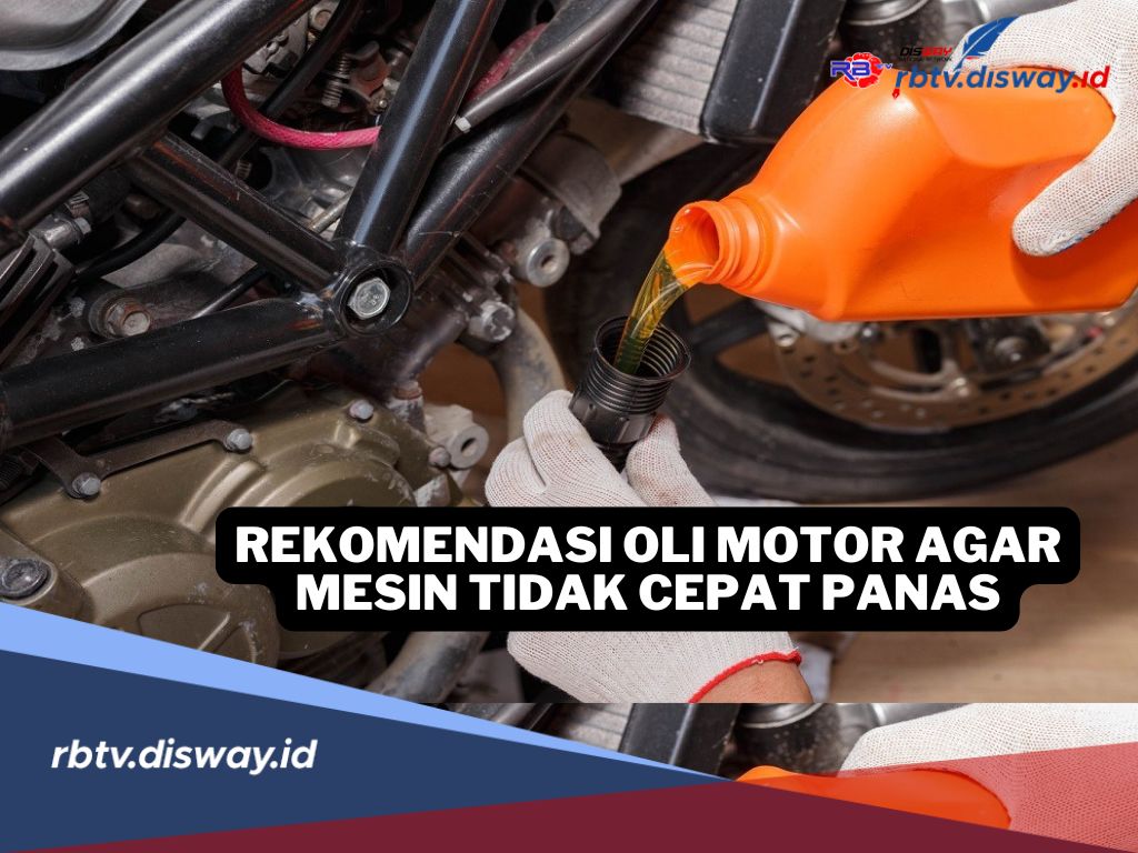 Rekomendasi Oli Motor agar Mesin Tidak Cepat Panas, Performa Mesin Tetap Terjaga