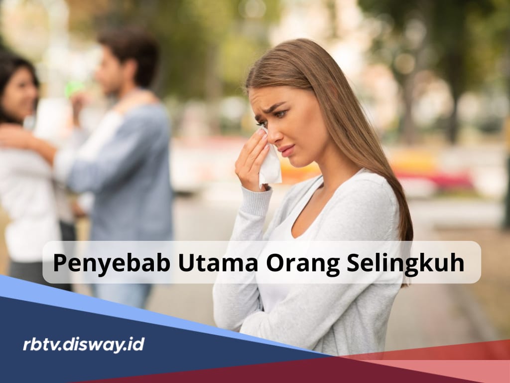 Apa Penyebab Utama Orang Selingkuh? Ini 6 Faktor Pemicunya Menurut Konselor