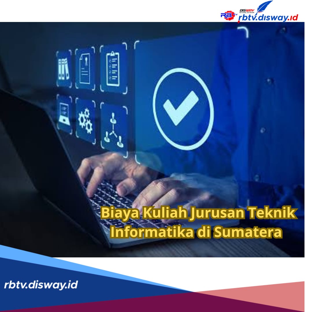 Segini Rincian Lengkap Biaya Kuliah Jurusan Teknik Informatika Sumatera? 