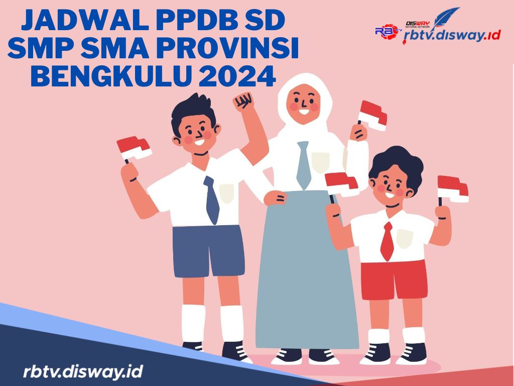 Jadwal PPDB SD SMP SMA Provinsi Bengkulu 2024, Jangan Sampai Terlewat!
