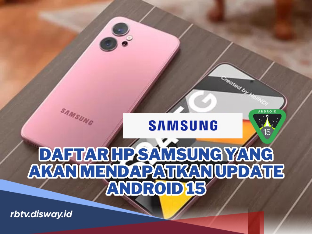 Sudah Tak Sabar? Intip Dulu, Ini Daftar HP Samsung yang Bakal Mendapatkan Update Android 15