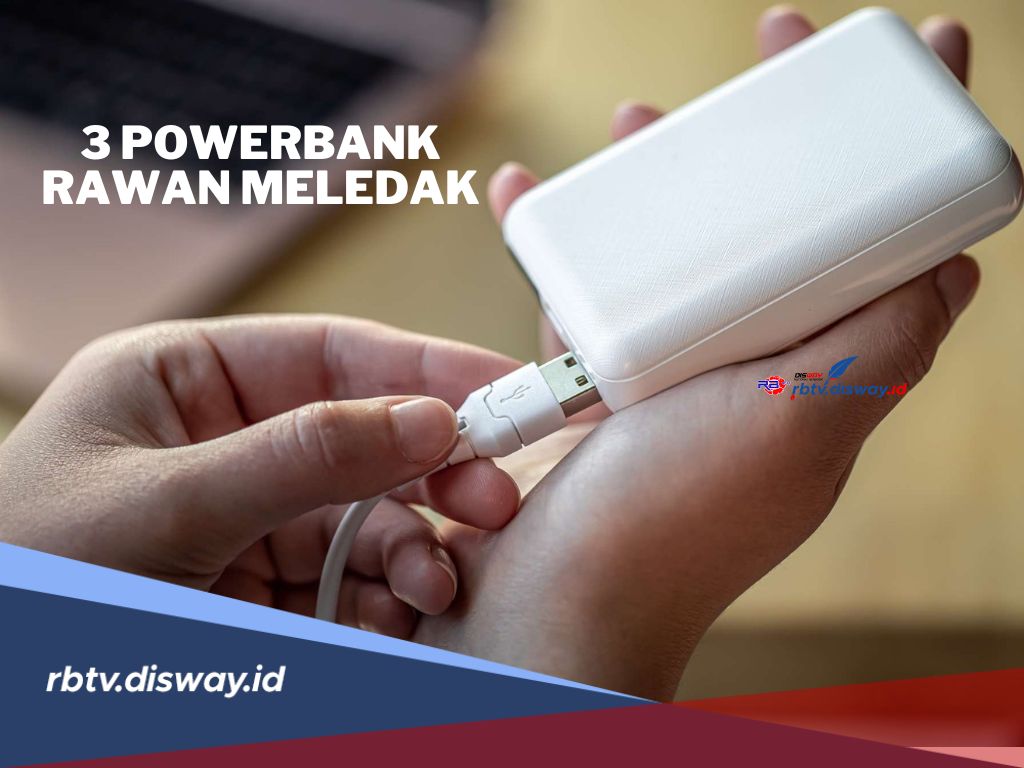 Bagi Kamu yang Suka Gunakan Powerbank, Wajib Tahu 3 Model Powerbank Ini Rawan Meledak