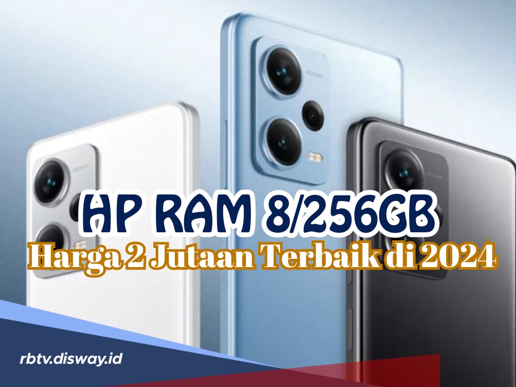 Rekomendasi 7 Hp RAM 8/256GB Harga Rp 2 Jutaan Terbaik di Tahun 2024 Sudah 5G
