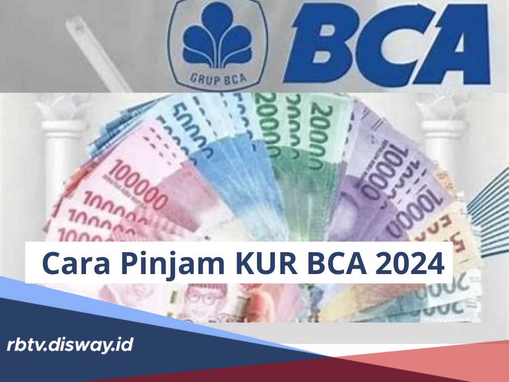 Cara Pinjam KUR BCA 2024, Bisa Diajukan Melalui 2 Pilihan, Cair Sampai Rp 75 Juta