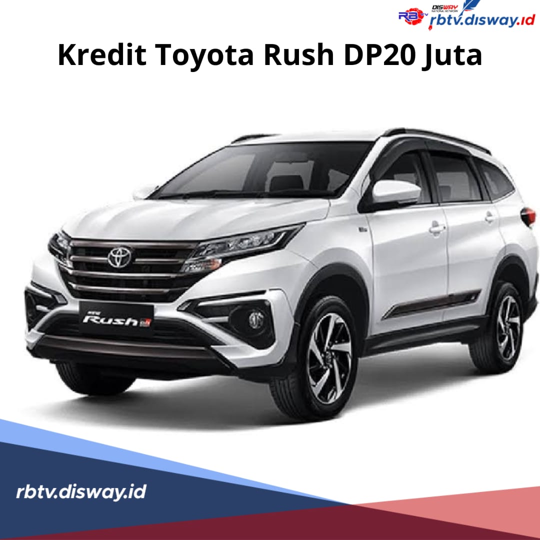 Kredit Toyota Rush DP Rp 20 Juta, Cicilan Termurah Rp7 Juta Simak Tempo Waktu Lama Angsurannya 