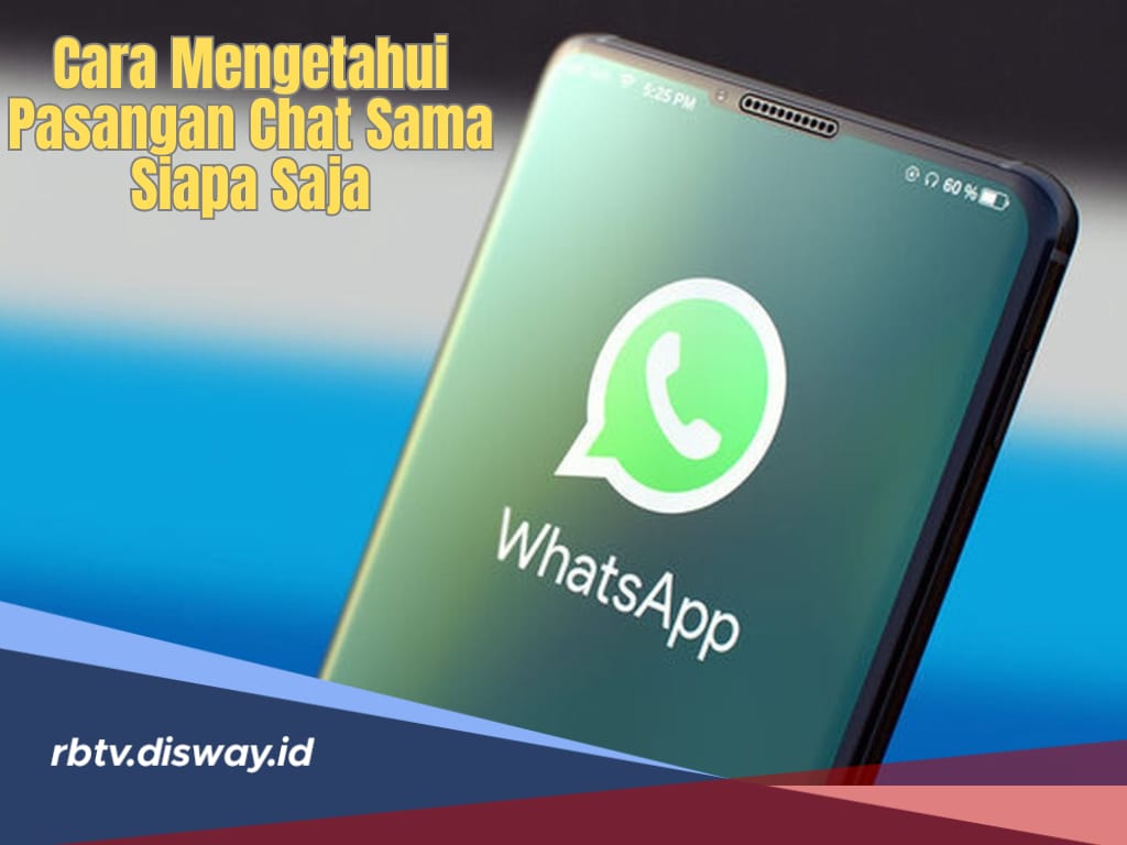 9 Cara Jitu Mengetahui Pasangan Anda Chat Siapa di WhatsApp